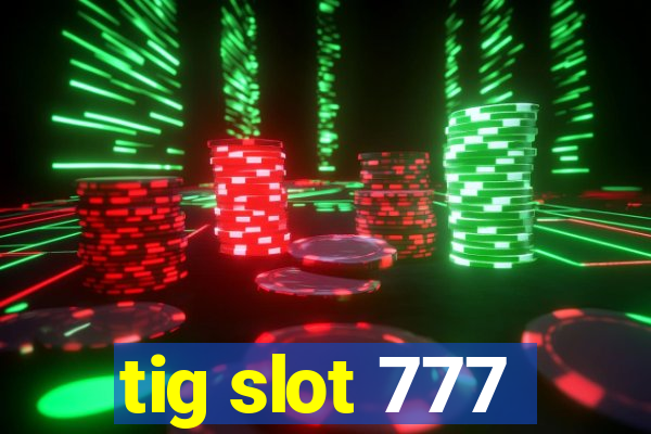 tig slot 777